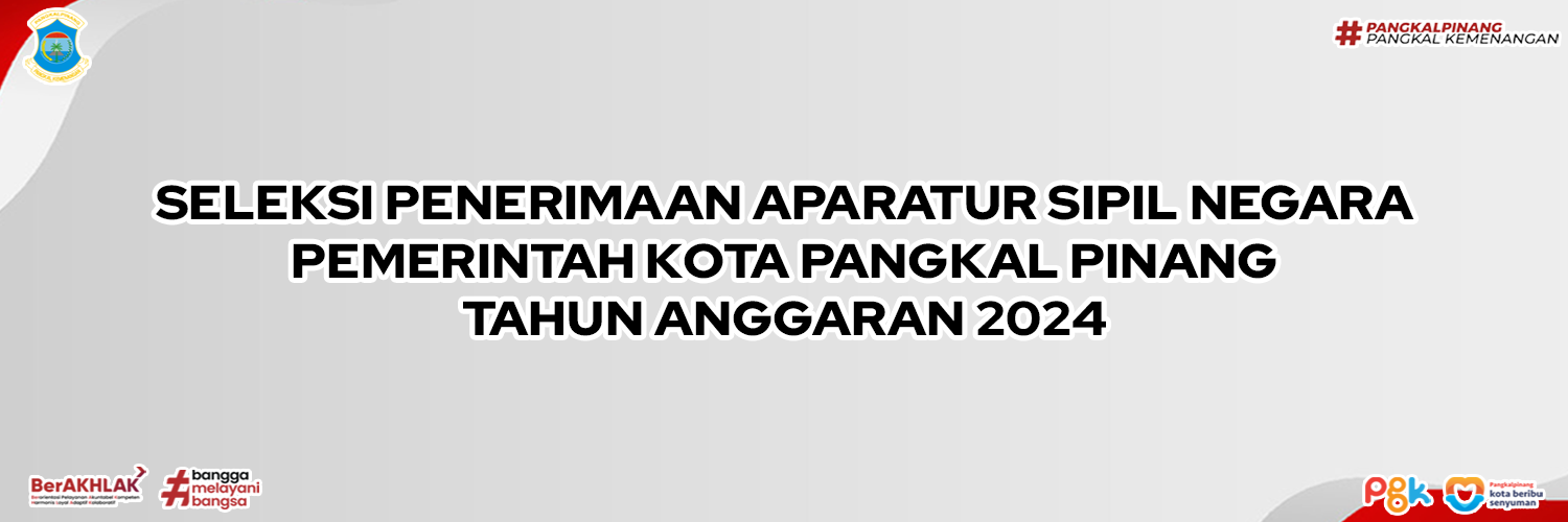 SELEKSI PENERIMAAN CALON APARATUR SIPIL NEGARA PEMERINTAH KOTA PANGKAL PINANG TAHUN ANGGARAN 2024